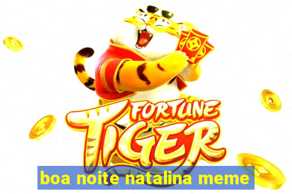 boa noite natalina meme